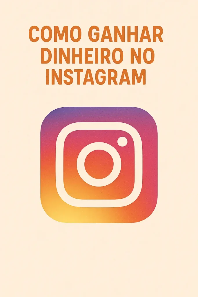 Como ganhar dinheiro no Instagram com autenticidade e engajamento