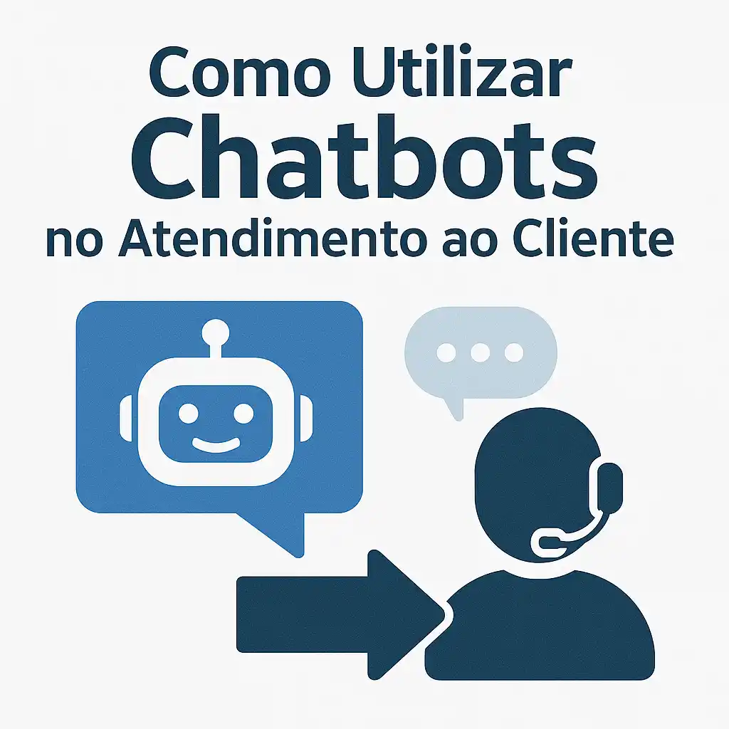 Como Utilizar Chatbots no Atendimento ao Cliente