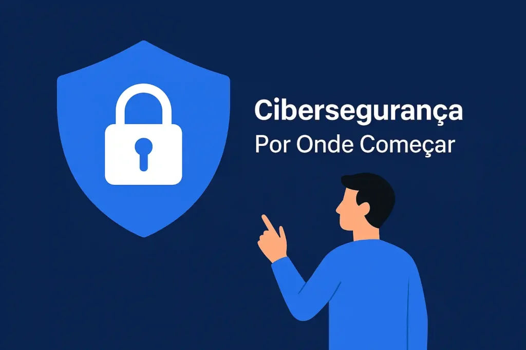 Cibersegurança: Por Onde Começar em 2025