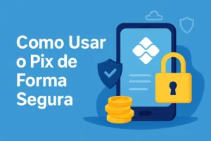 Como usar o Pix de forma segura com proteção digital e cadeado