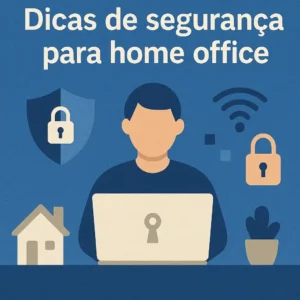 Como manter a segurança no home office