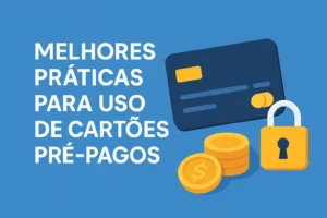 Melhores práticas para uso de cartões pré-pagos com segurança e moedas
