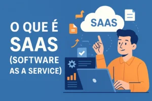 O que é SaaS (Software as a Service) e como funciona