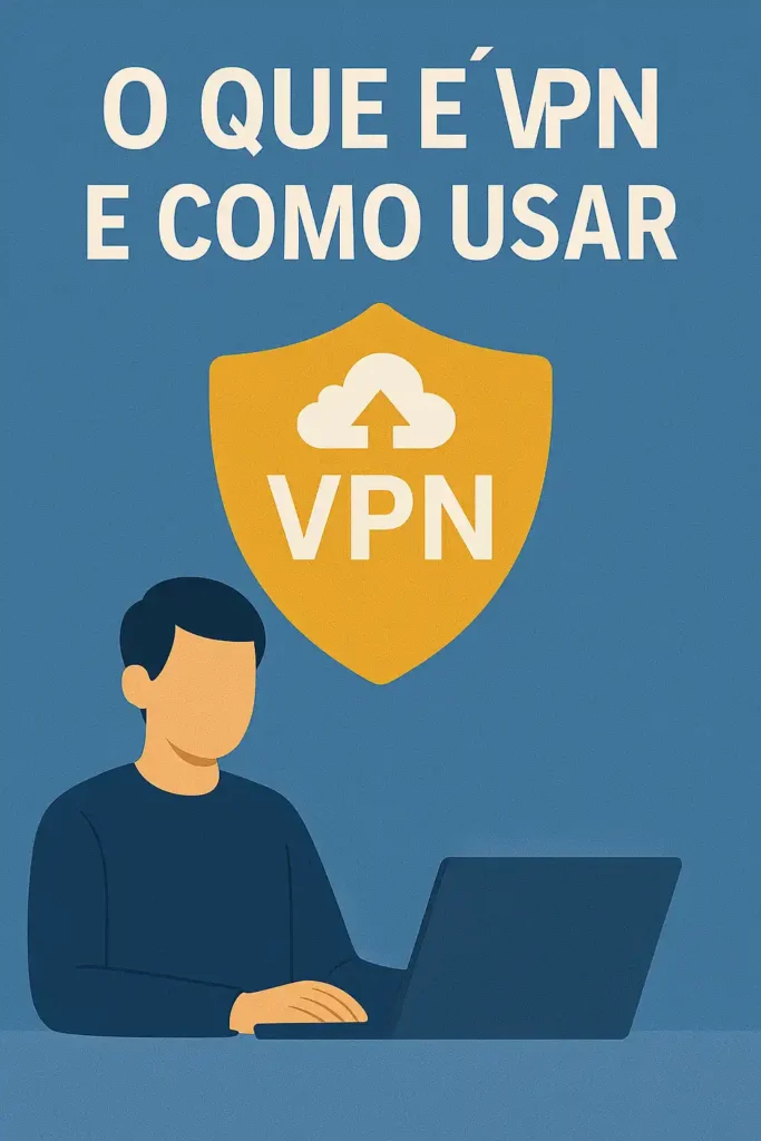 O que é VPN e como usar para proteger sua privacidade