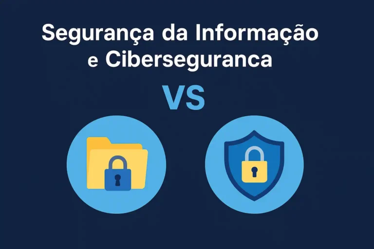Segurança da Informação e Cibersegurança: Entenda as Diferenças