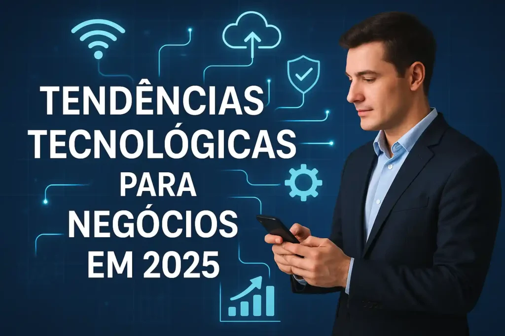 Tendências tecnológicas para negócios em 2025: inovação e crescimento